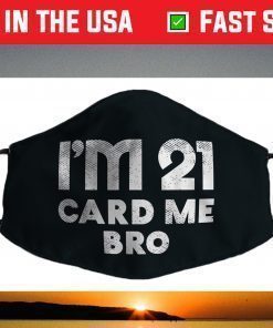 Im 21 Card Me Bro Funny Legal 21 Year Old 21st Birthday Face Mask