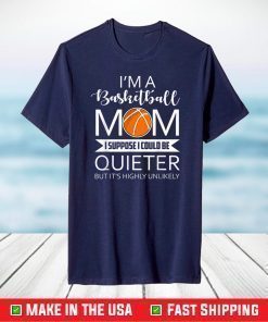 I'm A Basketball Mom Funny Sayings Basketball Mom T-Shirt