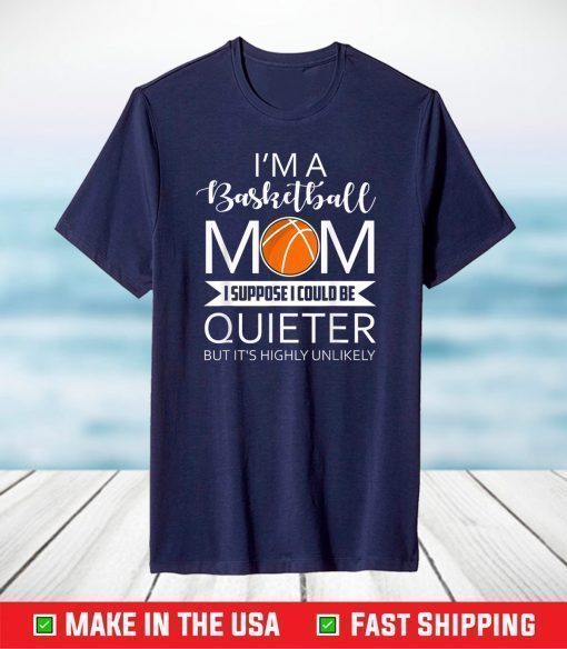 I'm A Basketball Mom Funny Sayings Basketball Mom T-Shirt