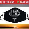 In Fauci We Trust - Trust Science Face Mask