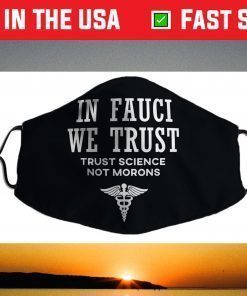 In Fauci We Trust - Trust Science Face Mask