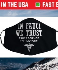 In Fauci We Trust - Trust Science Face Mask