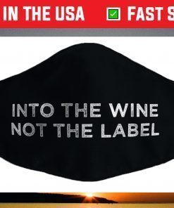 Into the Wine Not the Label Face Mask