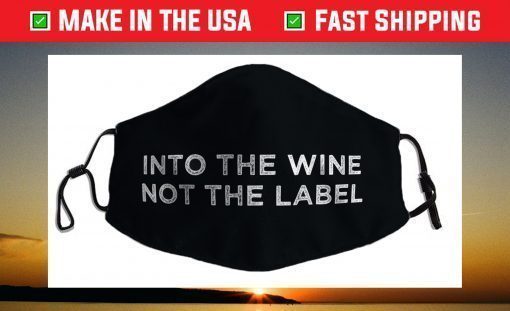 Into the Wine Not the Label Face Mask