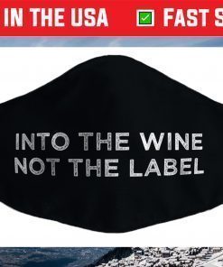 Into the Wine Not the Label Face Mask