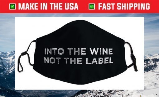 Into the Wine Not the Label Face Mask