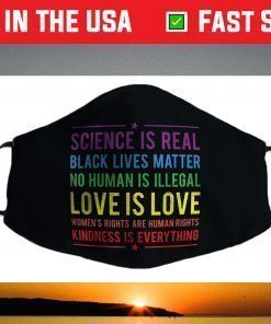 Kindness is EVERYTHING Science is Real, Love is Love Face Mask