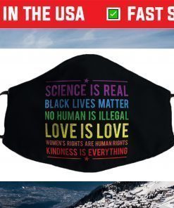 Kindness is EVERYTHING Science is Real, Love is Love Face Mask