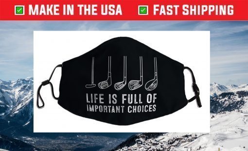 Life is Full Of Important Choices Funny Golf Face Mask