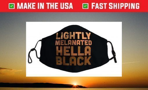 Lightly Melanated Hella Black History Melanin African Pride Face Mask