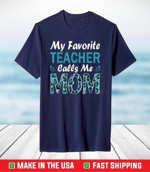 MY FAVORITE TEACHER CALLS ME MOM LEOPARD MOTHERS DAY T-Shirt