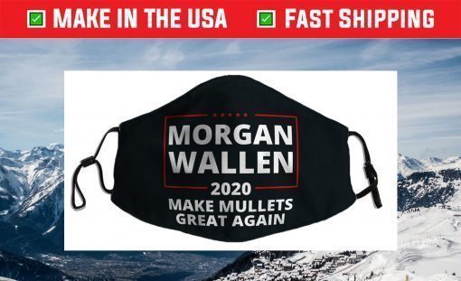 Morgan Wallen Make Mullets Great Again 2020 Country Music Face Mask