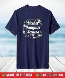 Mother Daughter Weekend 2021 Family Vacation Road Trip T-Shirt