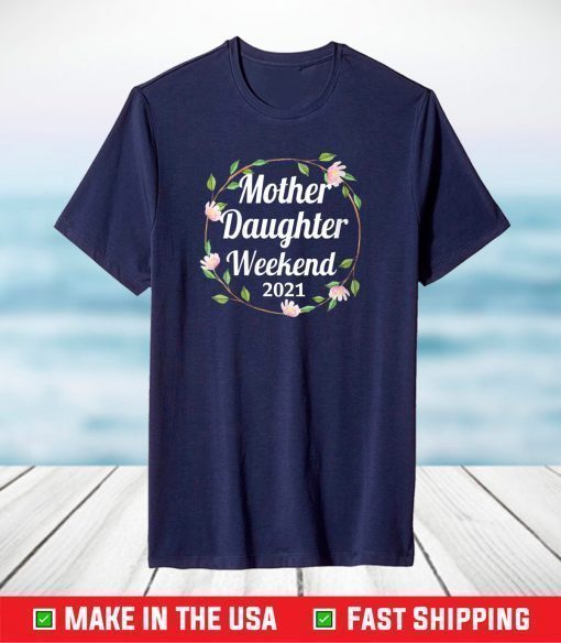 Mother Daughter Weekend 2021 Family Vacation Road Trip T-Shirt