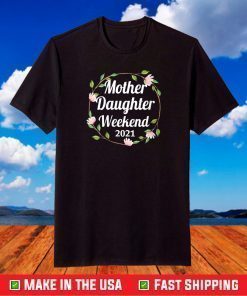 Mother Daughter Weekend 2021 Family Vacation Road Trip T-Shirt