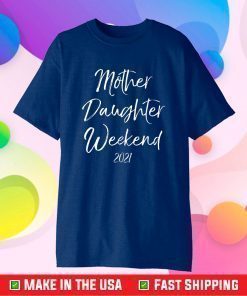 Mother Daughter Weekend 2021 Family Vacation T-Shirt