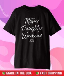 Mother Daughter Weekend 2021 Family Vacation T-Shirt