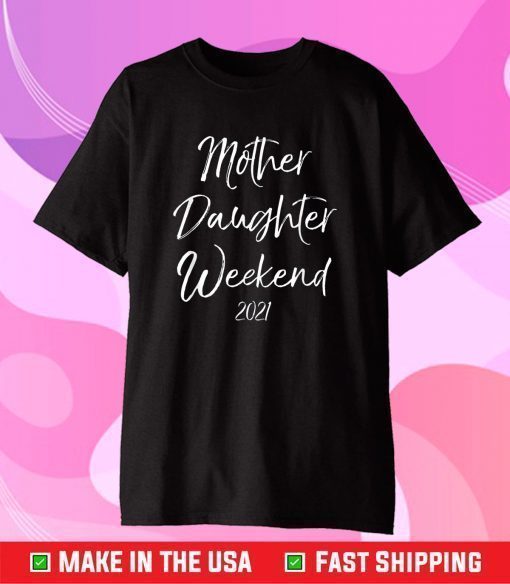 Mother Daughter Weekend 2021 Family Vacation T-Shirt