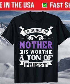 Mother's Day - An Ounce Of Mother Worth T-Shirt