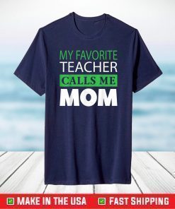 Mother's Day Gift Tee My Favorite Teacher Calls Me Mom T-Shirt