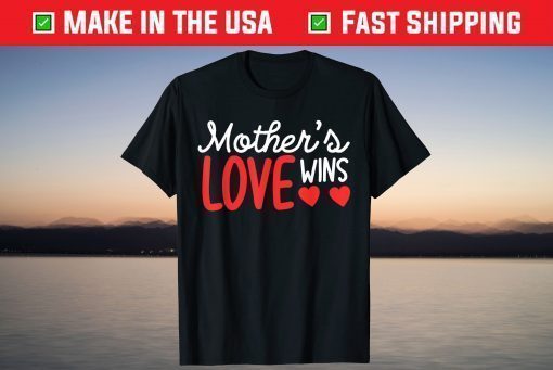 Mother's Day - Mother's Love Wins T-Shirt