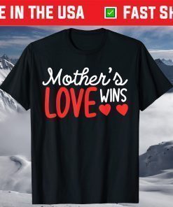 Mother's Day - Mother's Love Wins T-Shirt