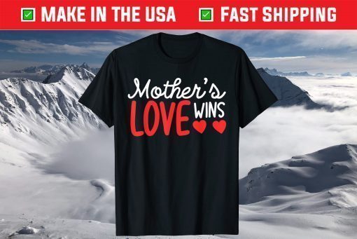 Mother's Day - Mother's Love Wins T-Shirt