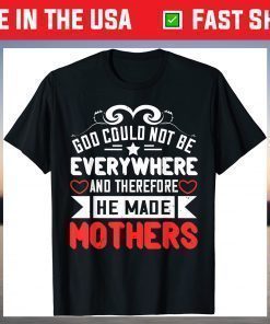 Mother's Day - Therefore He Made Mothers T-Shirt