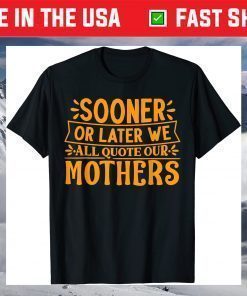 Mother's Day - We All Quote Our Mothers T-Shirt