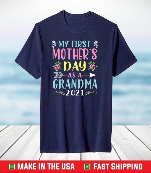 My First Mother's Day As A Grandma 2021 Happy To Me You Nana T-Shirt