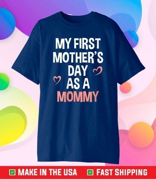 My First Mother's Day As A Mommy 2021 Funny Mother's Day T-Shirt