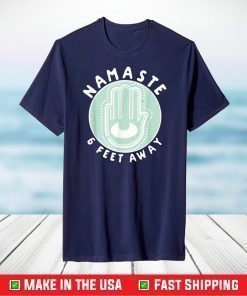 Namaste 6 Feet Away Quarantine 2021 Social Distancing T-Shirt