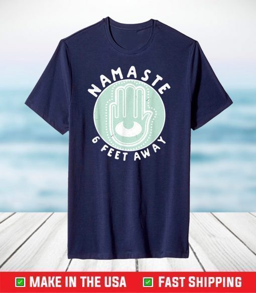 Namaste 6 Feet Away Quarantine 2021 Social Distancing T-Shirt