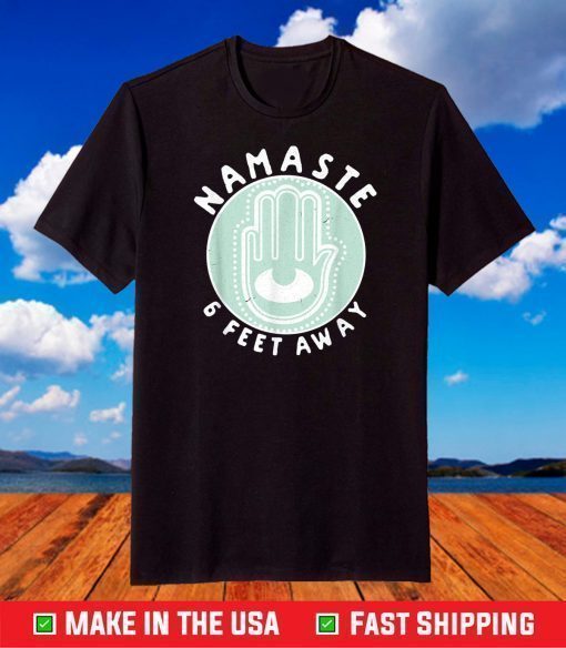 Namaste 6 Feet Away Quarantine 2021 Social Distancing T-Shirt