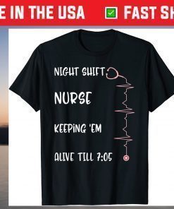 Night Shift Nurse Alive 7:05 Nursing Mothers Day RN NICU CNA T-Shirt