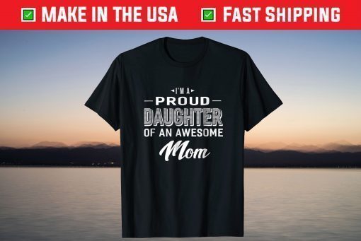 Proud Daughter Of An Awesome Mom Mothers Day T-Shirt