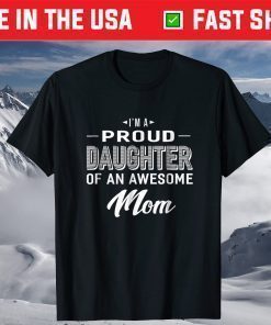 Proud Daughter Of An Awesome Mom Mothers Day T-Shirt