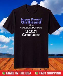 Proud Girlfriend Valedictorian Class of 2021 Graduate T-Shirt