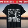 She's Eating For 2 Dad Of Twins Soon To Be Father Pregnancy T-Shirt