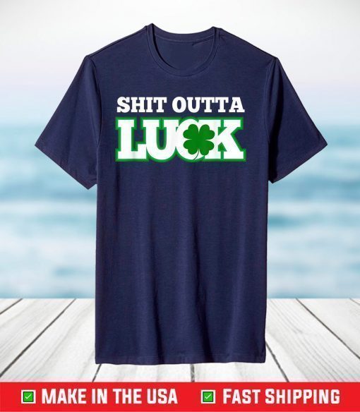 Shit Outta Luck St Patrick's Day St Pattys Festive Top T-Shirt