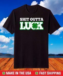 Shit Outta Luck St Patrick's Day St Pattys Festive Top T-Shirt