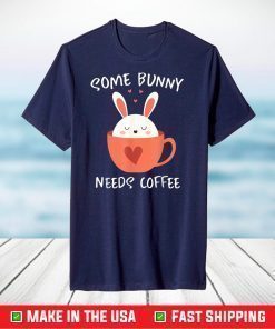 Some Bunny Needs Coffee, Cute Easter Rabbit Caffeine 2021 T-Shirt