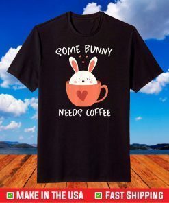 Some Bunny Needs Coffee, Cute Easter Rabbit Caffeine 2021 T-Shirt