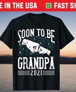 Soon To Be Grandpa 2021 New Dad Newborn Gift New Grandfather T-Shirt