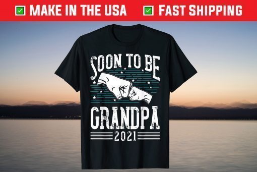 Soon To Be Grandpa 2021 New Dad Newborn Gift New Grandfather T-Shirt