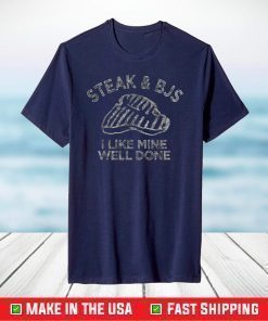 Steak & BJs I Like Mine Well Done Happy BJ Steak Day T-Shirt