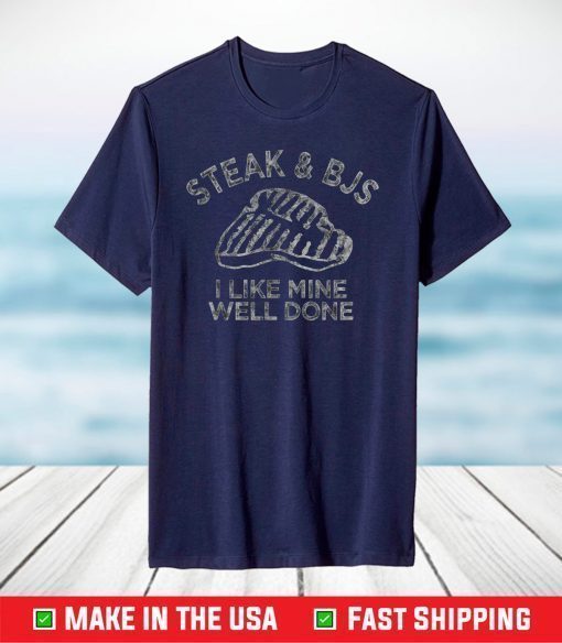 Steak & BJs I Like Mine Well Done Happy BJ Steak Day T-Shirt