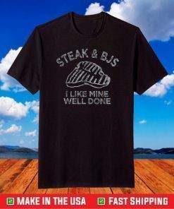 Steak & BJs I Like Mine Well Done Happy BJ Steak Day T-Shirt