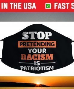 Stop Pretending Your Racism Is Patriotism Anti-Racist Motiv Face Mask