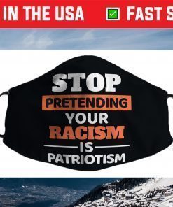 Stop Pretending Your Racism Is Patriotism Anti-Racist Motiv Face Mask